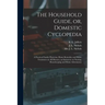 The Household Guide, or, Domestic Cyclopedia [microform]: a Practical Family Physician, Home Remedies and Home Treatment on All Diseases, an Instructo