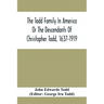 The Todd Family In America Or The Descendants Of Christopher Todd, 1637-1919: Being An Effort To Give An Account, As Fully As Possible Of His Descenda