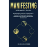 Manifesting - Beginners Guide: Manifestation Strategies to Achieve Your Desires for Money, Love, Abundance, Happiness, and Success to Become Your Gre