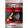 Instant Voice Training: How to Train Your Voice Instantly!