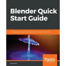 Blender Quick Start Guide: 3D Modeling, Animation, and Render with Eevee in Blender 2.8