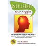 Nourish Your Noggin: Brain-Building Foods & Easy-to-Make Recipes to Hasten Your Healing From Mild Traumatic Brain Injury (Concussion & Post