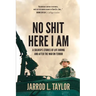 No Shit Here I Am: A Soldier's Stories of Life During and After the War on Terror
