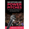 Bad Bitches and Power Pitches: For Women Entrepreneurs and Speakers Only