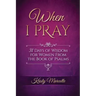 When I Pray: 31 Days of Wisdom for Women From the Book of Psalms