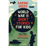 Daring Deeds - World War II Short Stories for Kids: Family-Friendly Stories About Friendship, Bravery, Kindness & Love for 8-14 Year Olds