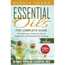 Essential Oils for Beginners: The Complete Guide: Aromatherapy, Essential Oils, and Essential Oils Recipes