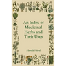 An Index of Medicinal Herbs and Their Uses
