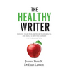 The Healthy Writer: Reduce Your Pain, Improve Your Health, And Build A Writing Career For The Long Term