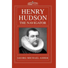 Henry Hudson, the Navigator: The Original Documents in Which His Career Is Recorded