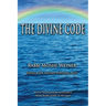 The Divine Code: The Guide to Observing the Noahide Code, Revealed from Mount Sinai in the Torah of Moses