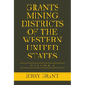 Grants Mining Districts of the Western United States: Volume 2
