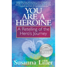 You Are a Heroine: A Retelling of the Hero's Journey