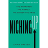 Niching Up: The Narrower the Market, the Bigger the Prize