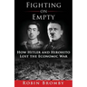 Fighting on Empty: How Hitler and Hirohito Lost the Economic War