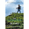 The Wonder of It All: Tales and Musings from Life's Journey