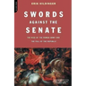 Swords Against the Senate: The Rise of the Roman Army and the Fall of the Republic