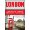 London: The Best Of London For Short Stay Travel