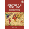 Creating the Opium War: British Imperial Attitudes Towards China, 1792-1840