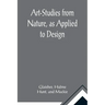 Art-Studies from Nature, as Applied to Design; For the use of architects, designers, and manufacturers