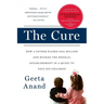 The Cure: How a Father Raised $100 Million--And Bucked the Medical Establishment--In a Quest to Save His Children