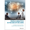 People Analytics in the Era of Big Data: Changing the Way You Attract, Acquire, Develop, and Retain Talent