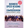 Business Speed Reading & Comprehension Masterclass: How to Never Slow Down or Lose Track of What You're Reading