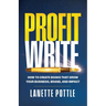 Profit Write: How to Create Books That Grow Your Business, Brand, and Impact