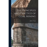 The Principles and Practice of Coal Mining