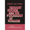 Thought Reform and the Psychology of Totalism: A Study of Brainwashing in China