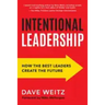 Intentional Leadership: How the Best Leaders Create the Future