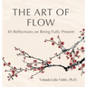 The Art of Flow: 40 Reflections on Being Fully Present