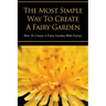 The Most Simple Way to Create a Fairy Garden: How to Create a Fairy Garden with Fairies