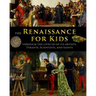 The Renaissance for Kids through the Lives of its Artists, Tyrants, Scientists, and Saints