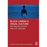Black Cinema & Visual Culture: Art and Politics in the 21st Century