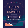 Listen to the Universe: A Beginner's Guide to Synchronicity