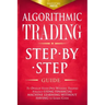 Algorithmic Trading: Step-By-Step Guide to Develop Your Own Winning Trading Strategy Using Financial Machine Learning Without Having to Learn Code