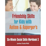 Six-Minute Social Skills Workbook 3: Friendship Skills for Kids with Autism & Asperger's