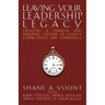 Leaving Your Leadership Legacy: Creating a Timeless and Enduring Culture of Clarity, Connectivity, and Consistency