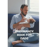 Pregnancy Book for Dads: The Complete Guide to Pregnancy, Childbirth, and Fatherhood