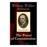 The Power of Concentration (Complete Edition): Life lessons and concentration exercises: Learn how to develop and improve the invaluable power of conc