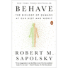 Behave: The Biology of Humans at Our Best and Worst