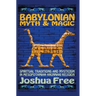 Babylonian Myth and Magic: Spiritual Traditions and Mysticism in Mesopotamian Anunnaki Religion