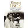 Thomas Ince: Hollywood's Independent Pioneer