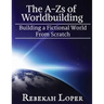 The A-Zs of Worldbuilding: Building a Fictional World from Scratch