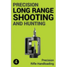 Precision Long Range Shooting And Hunting: Precision Rifle Handloading (Reloading)