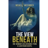 The View Beneath: One Woman's Deliverance from the Luciferian Gospel