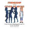 Friendship and Other Weapons: Group Activities to Help Young Girls Aged 5-11 to Cope with Bullying