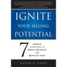 Ignite Your Selling Potential: 7 Simple Accelerators to Drive Revenue and Results Fast