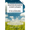 Wayne Dyer books' wisdom concentrated: HEAVEN ON EARTH IS NOT A PLACE - IT IS A FEELING: Compendium of Dr. Wayne Dyer's 55+ most significant tenets of